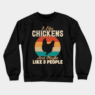 I Like Chickens and Maybe Like 3 People - Gifts for Farmers design Crewneck Sweatshirt